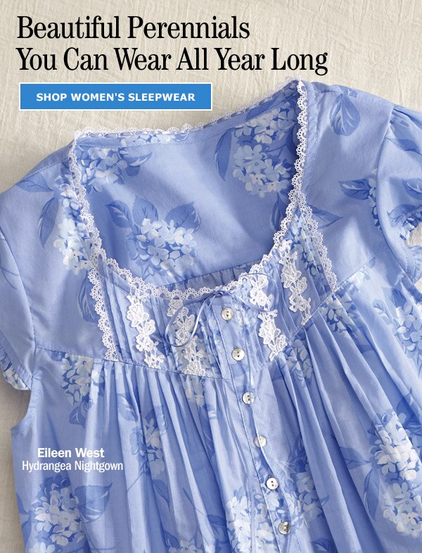 Beautiful Perennials You Can Wear All Year Long. Shop Women's Sleepwear. Eileen West Hydrangea Nightgown