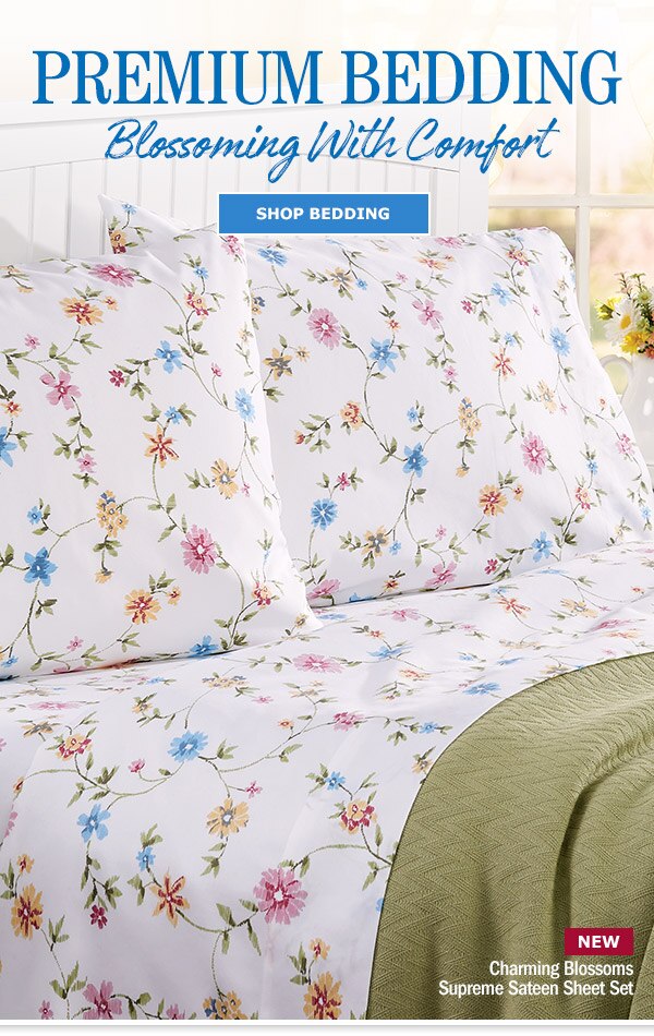 Premium Bedding Blossoming With Comfort. Shop Bedding. NEW: Charming Blossoms Supreme Sateen Sheet Set